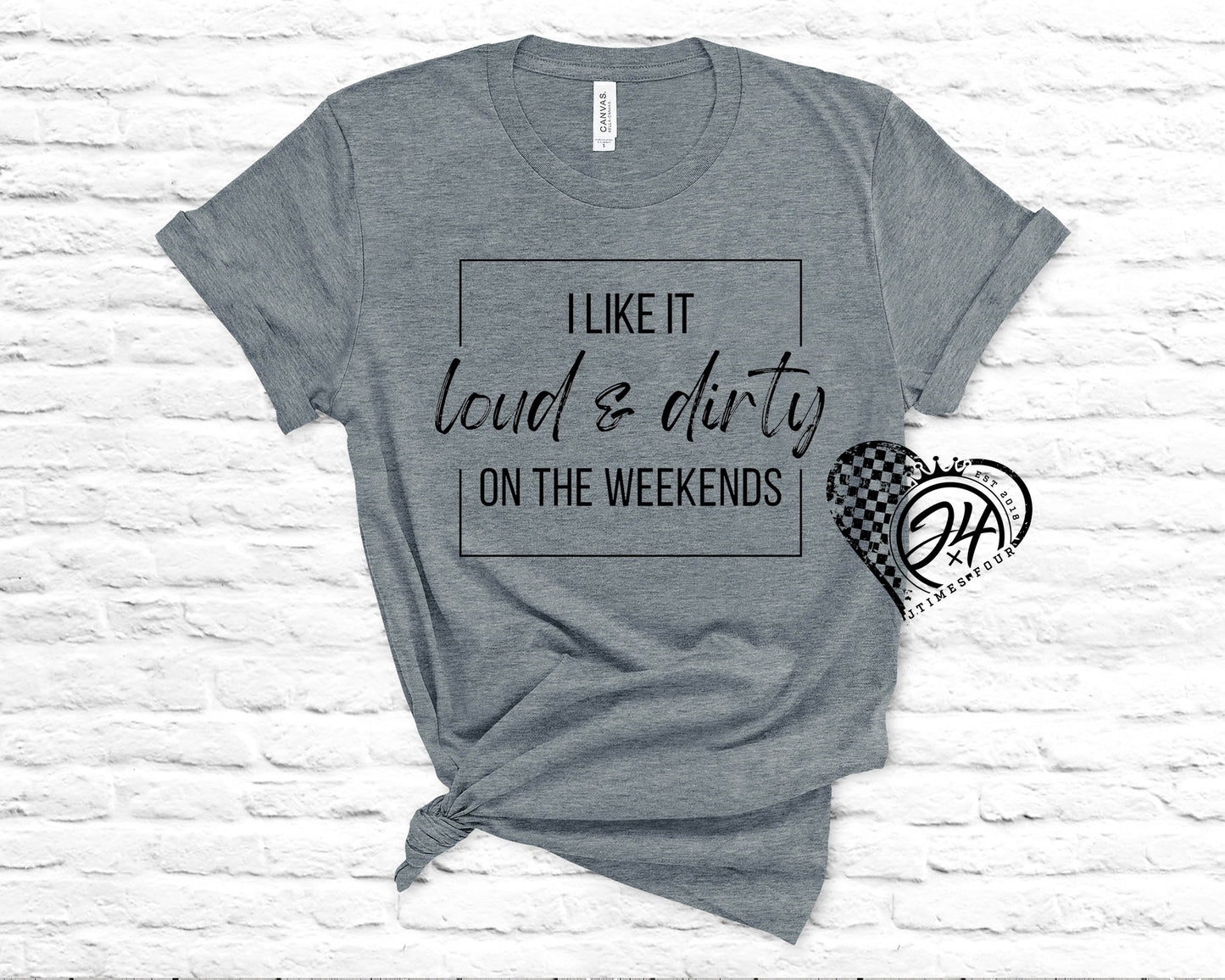 Loud & Dirty on the weekends (Adult)